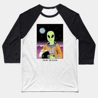 You're an Alien Baseball T-Shirt